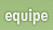 Equipe